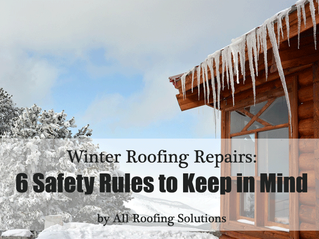 Winter Roofing Repairs: 6 Safety Rules to Keep in Mind