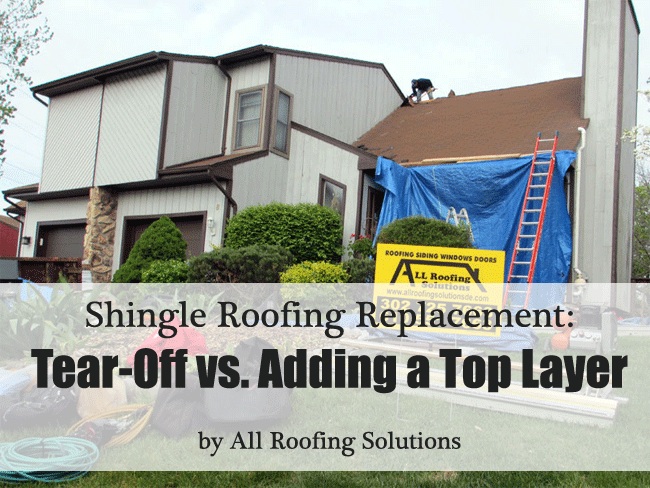 Shingle Roofing Replacement: Tear-Off vs. Adding a Top Layer