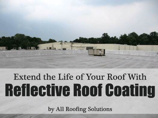 Extend the Life of Your Roof With Reflective Roof Coating