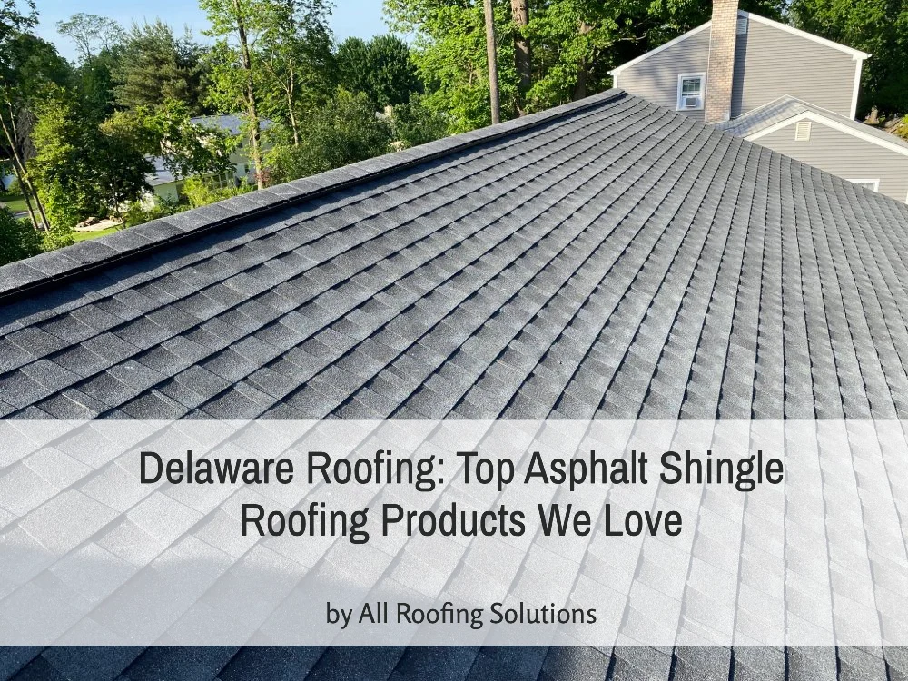 Delaware Roofing: Top Asphalt Shingle Roofing Products We Love
