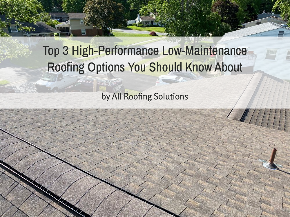 Top 3 High-Performance Low-Maintenance Roofing Options You Should Know About
