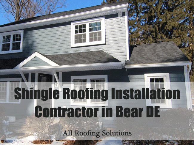 Shingle Roofing Installation Contractor in Bear DE