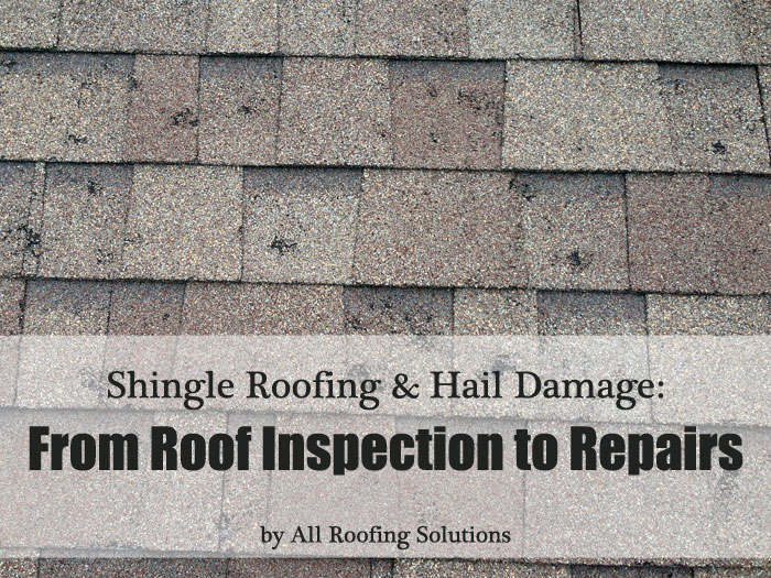 Shingle Roofing & Hail Damage: From Roof Inspection To Repairs