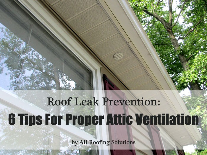 Roof Leak Prevention: 6 Tips For Proper Attic Ventilation