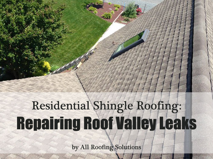 Repair a Shingle Roof Valley Leak in 6 Easy Steps by All Roofing Solutions