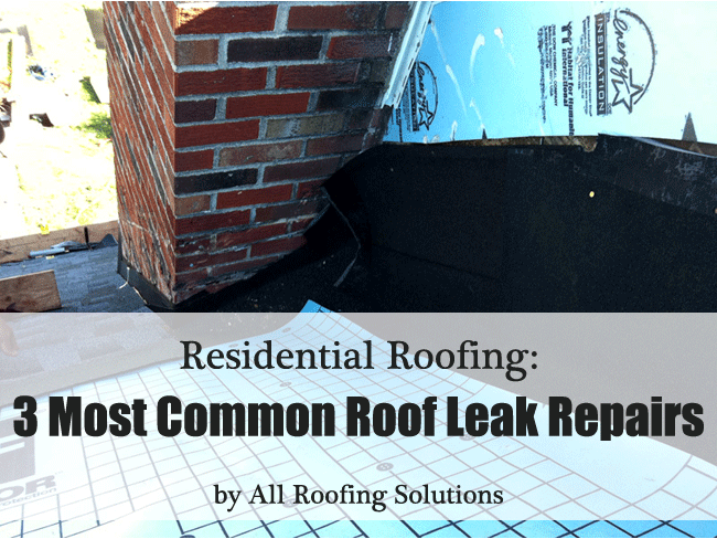 Residential Roofing: 3 Most Common Roof Leak Repairs