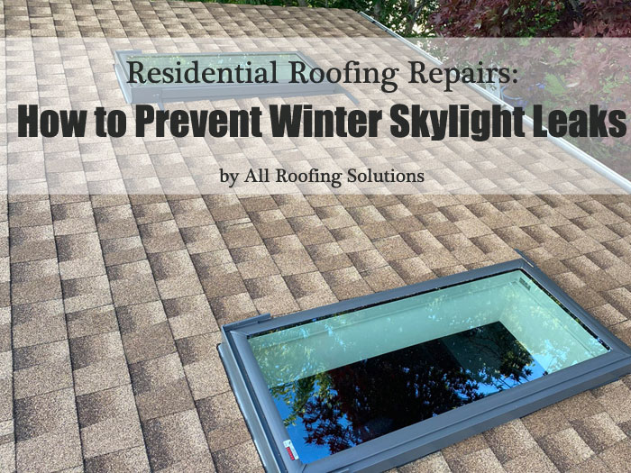 Residential Roofing Repairs: How to Prevent Winter Skylight Leaks