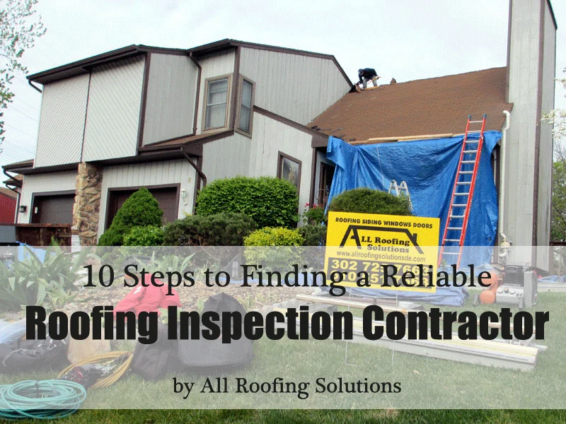 10 Steps to Finding a Reliable Roofing Inspection Contractor