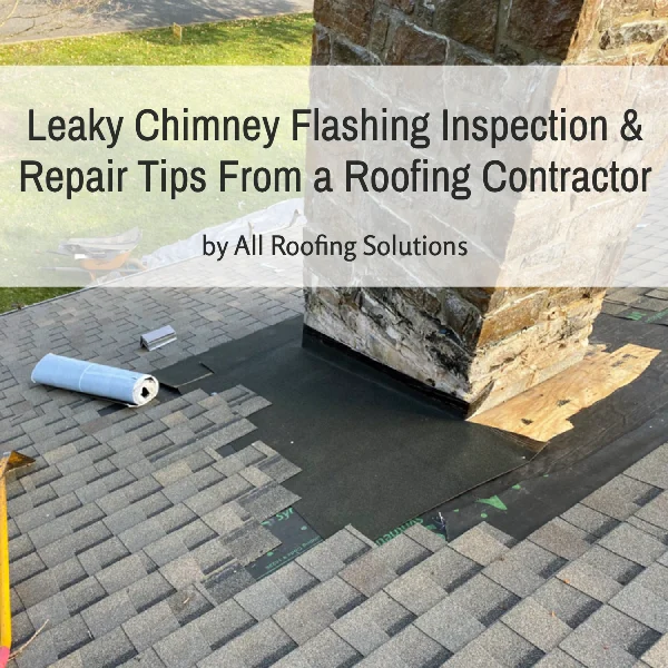 Leaky Chimney Flashing Inspection & Repair Tips From a Roofing Contractor
