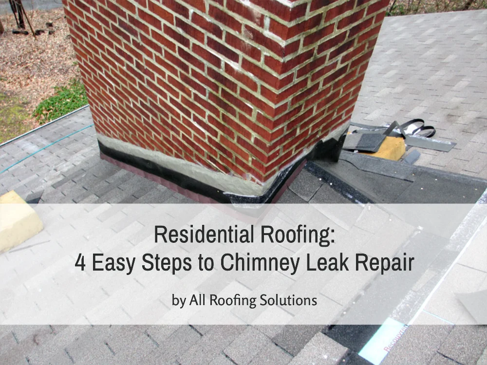 Residential Roofing: 4 Easy Steps to Chimney Leak Repair