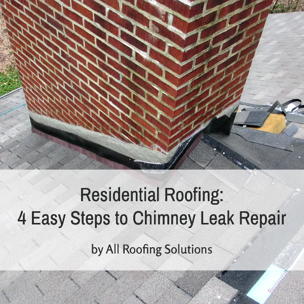 Residential Roofing: 4 Easy Steps to Chimney Leak Repair