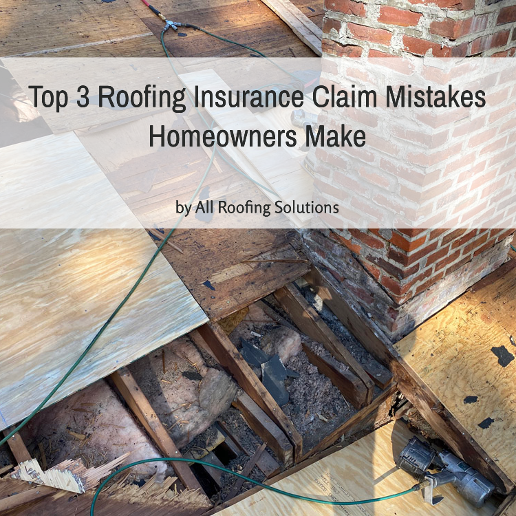 3 Most Common Top 3 Roofing Insurance Claim Mistakes Homeowners Make