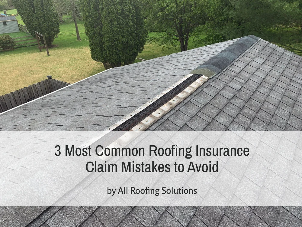 3 Most Common Roofing Insurance Claim Mistakes to Avoid