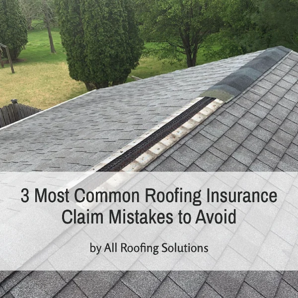 3 Most Common Roofing Insurance Claim Mistakes to Avoid