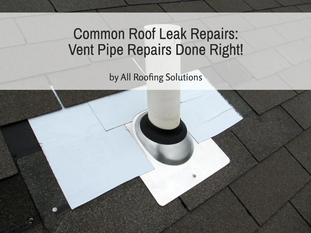 Common Roof Leak Repairs: Vent Pipe Repairs Done Right!
