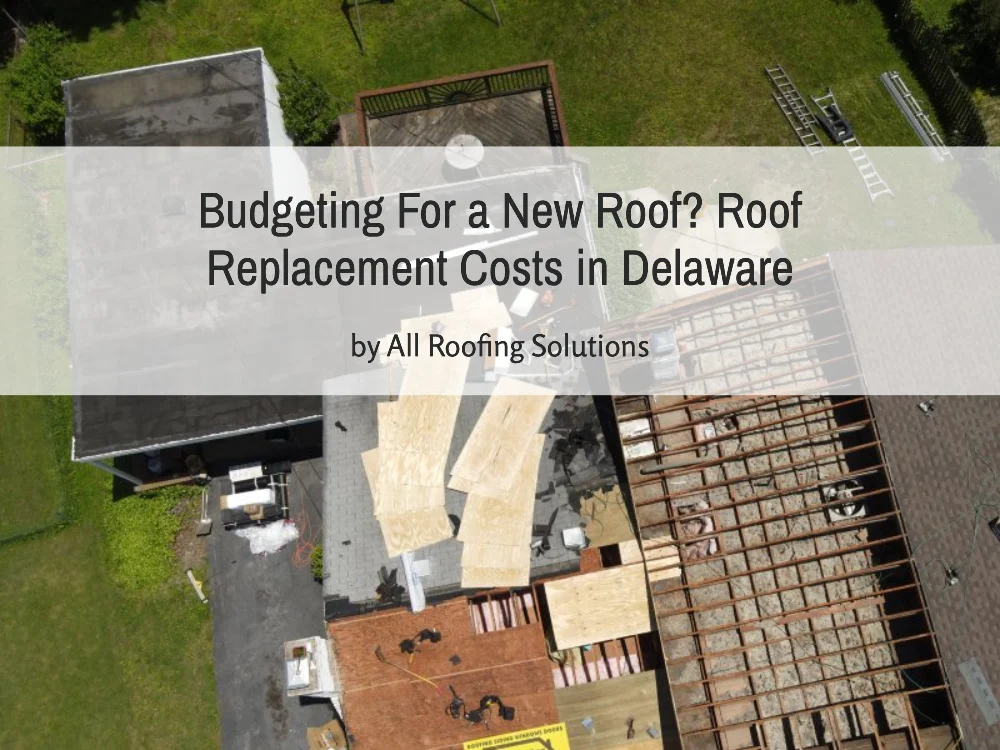 Budgeting For a New Roof? Roof Replacement Costs in Delaware