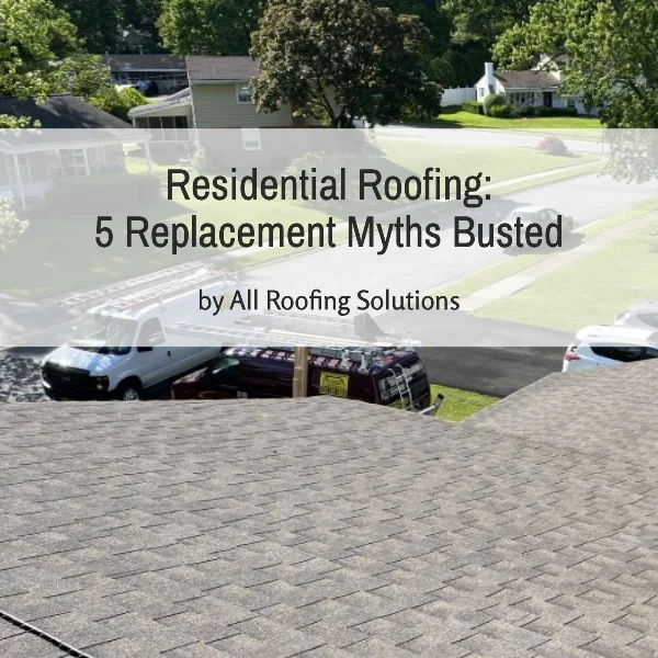 Residential Roofing: 5 Replacement Myths Busted