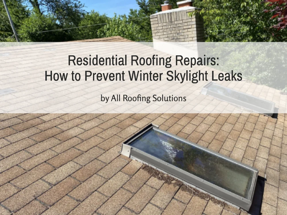 Residential Roofing Repairs: How to Prevent Winter Skylight Leaks