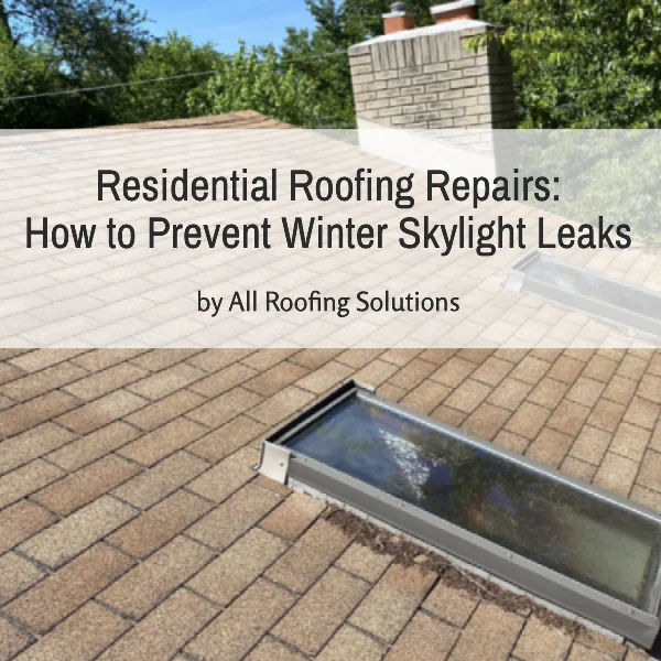 Residential Roofing Repairs: How to Prevent Winter Skylight Leaks